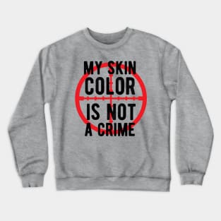 My skin color is not a Crime Blm black history month Crewneck Sweatshirt